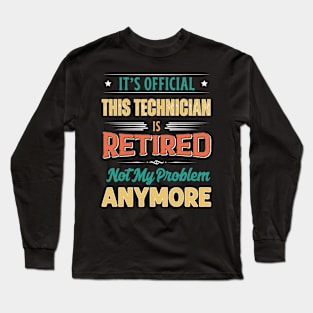 Technician Retirement Funny Retired Not My Problem Anymore Long Sleeve T-Shirt